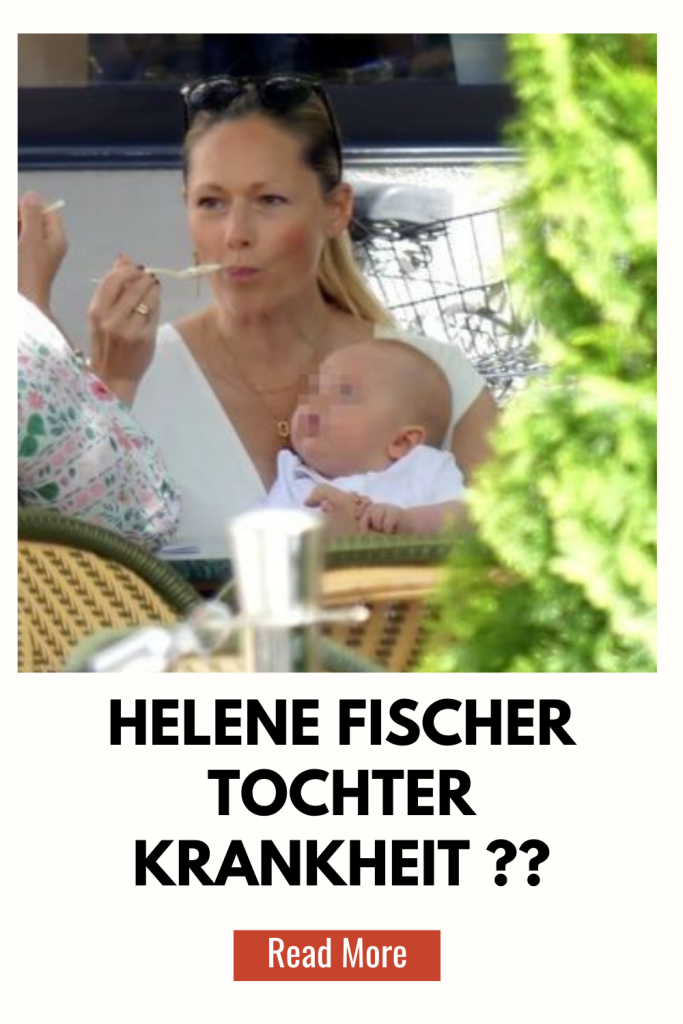 Helene Fischer Tochter Krankheit