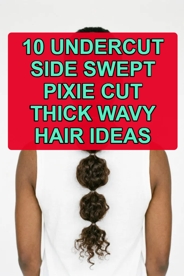 10 Undercut Side Swept Pixie Cut Thick Wavy Hair Ideas