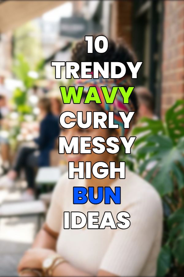 10 Trendy Wavy Curly Messy High Bun Ideas