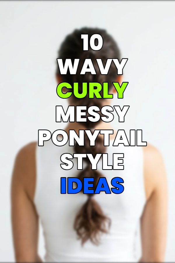 10 Wavy Curly Messy Ponytail Style Ideas