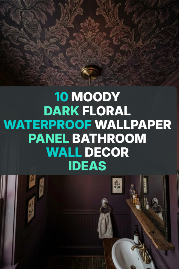 10 Moody Dark Floral Waterproof Wallpaper Panel Bathroom Wall Decor Ideas